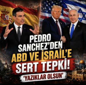 Pedro Sanchez’den ABD ve İsrail’e ‘Yazıklar olsun’