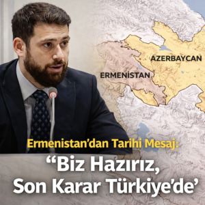 Ermenistan’dan Tarihi Mesaj: “Biz Hazırız, Son Karar Türkiye’de”